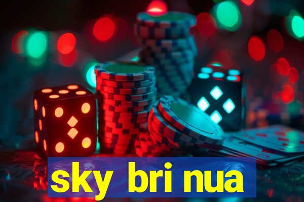 sky bri nua